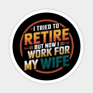 I Tried to Retire, But Now I Work for My Wife Magnet